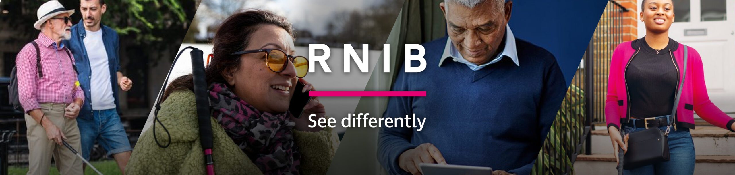 The RNIB logo, which reads: “RNIB: See differently”, plus images of a man being guided while using a white cane; a man looking down while using a tablet device; a woman looking off to her left while holding a mobile to her ear, a pink cane in her other hand; and a woman outside the front door of a building holding a cane.